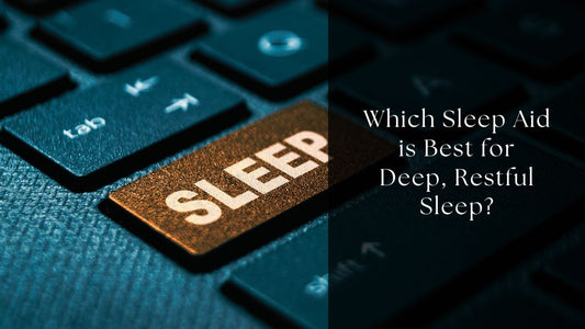Which Sleep Aid is Best for Deep, Restful Sleep?